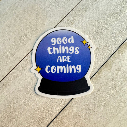 Good Things Are Coming Sticker